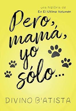 Capa do livro Pero, mamá, yo sólo…