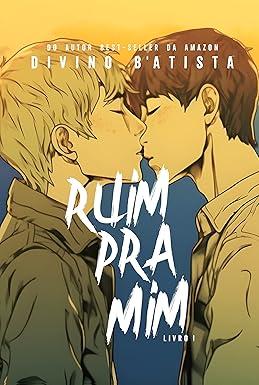 Capa do livro Ruim Pra Mim