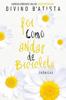 Capa do livro Foi Como Andar de Bicicleta: Crônicas